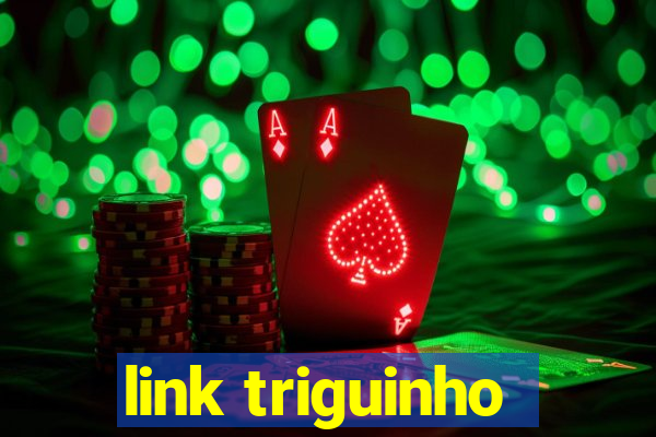 link triguinho